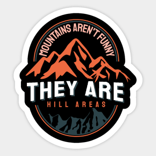 Mountains Aren’t Funny They Are Hill Areas Sticker